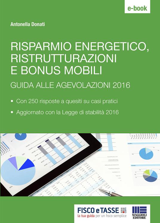 Risparmio energetico, ristrutturazioni e bonus mobili. Guida alle agevolazioni 2016 - Antonella Donati - ebook
