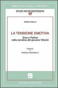 La tensione emotiva. Eros e phatos nella narrativa del giovane Vittorini - Angelo Rella - copertina