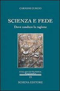 Scienza e fede. Dove conduce la ragione - Carmine Curcio - copertina
