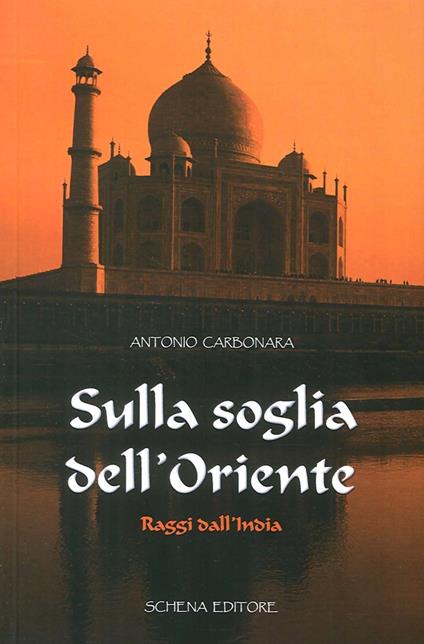 Sulla soglia dell'oriente. Raggi dall'India - Antonio Carbonara - copertina