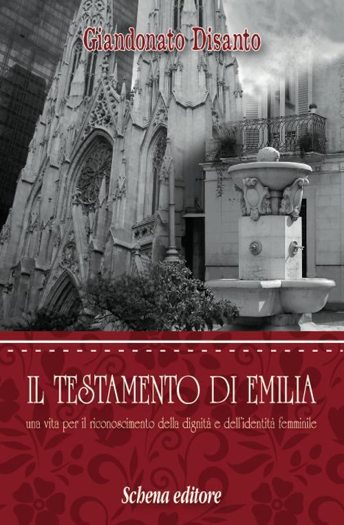 Il testamento di Emilia. Una vita per il riconoscimento della dignità e dell'indentità femminile - Giandonato Disanto - copertina