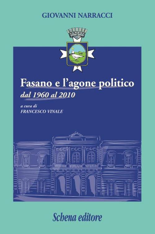 Fasano e l'agone politico dal 1960 al 2010 - Giovanni Narraci - copertina
