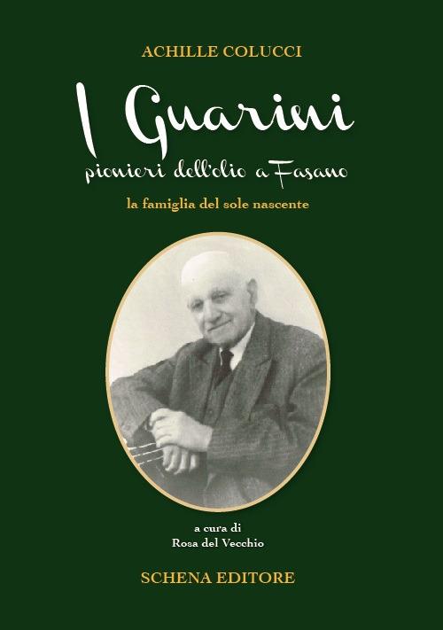 I Guarini pionieri dell'olio a Fasano. La famiglia del sole nascente - Achille Colucci - copertina