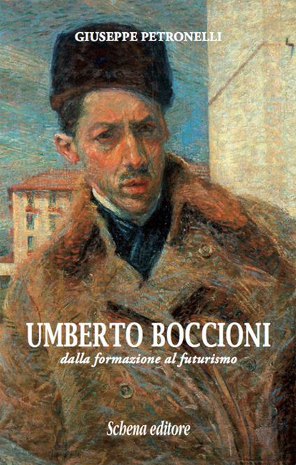 Umberto Boccioni. Dalla formazione al futurismo - Giuseppe Petronelli - copertina