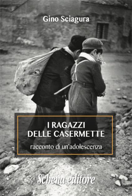 I ragazzi delle Casermette. Racconto di un'adolescenza - Gino Sciagura - copertina