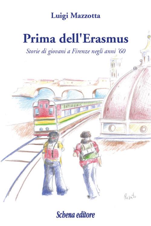 Prima dell'Erasmus. Storie di giovani a Firenze negli anni '60 - Luigi Mazzotta - copertina