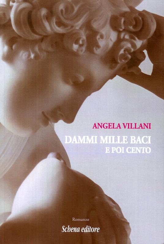 Dammi mille baci e poi cento - Angela Villani - Libro - Schena Editore 