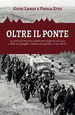 Oltre il ponte. La storia di Vincenzo, partito per la guerra nel 1943 e della sua famiglia, rimasta ad aspettare il suo ritorno