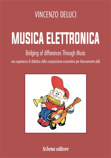 Musica elettronica. Bridging of differences through music. Una esperienza di didattica della composizione acusmatica per diversamente abili - Vincenzo Deluci - copertina