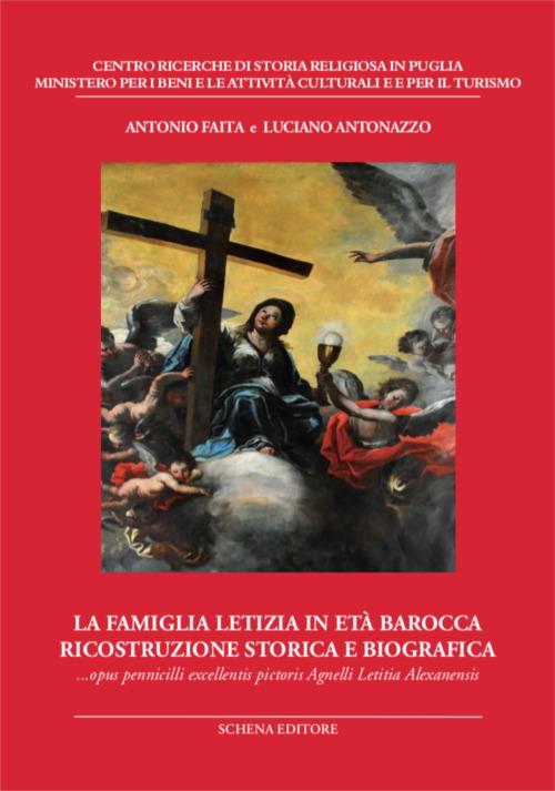 La famiglia Letizia in età barocca. Ricostruzione storica e biografica. Opus pennicilli excellentis pictoris Agnelli Letitia Alexanensis - Antonio Faita,Luciano Antonazzo - copertina