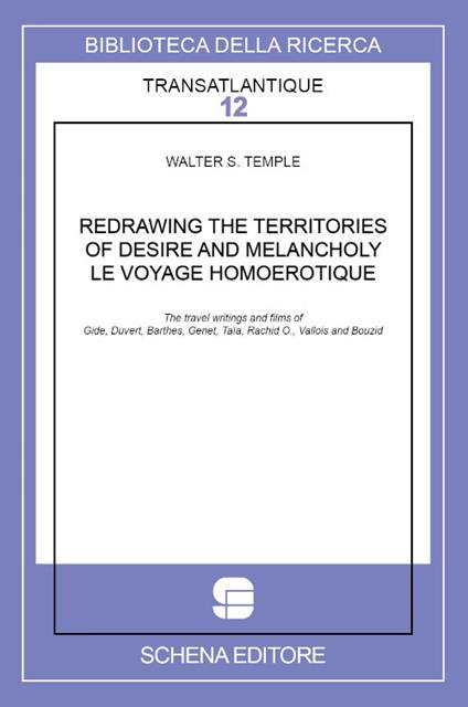 Redrawing the territories of desire and melancholy. Le voyage homoerotique. The travel writings and films of Gide, Duvert, Barthes, Genet, Taïa, Rachid O., Vallois and Bouzid - Walter S. Temple - copertina