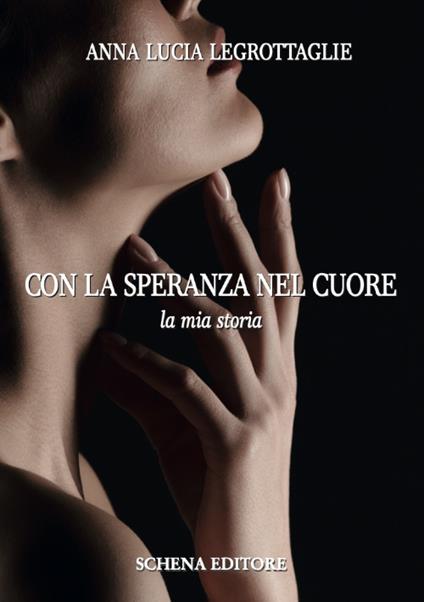 Con la speranza nel cuore. La mia storia - Anna Lucia Legrottaglie - copertina