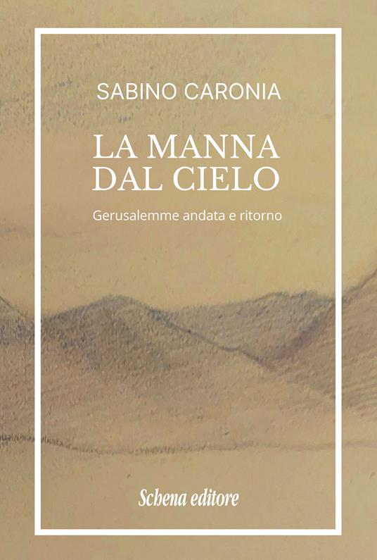 La manna dal cielo. Gerusalemme andata e ritorno - Sabino Caronia - copertina