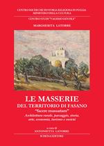 Le masserie del territorio di Fasano. «Facere massariam». Architettura rurale, paesaggio, storia, arte, economia, turismo e società