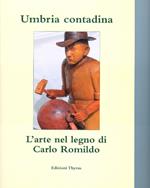 Umbria contadina. L'arte nel legno di Carlo Romildo