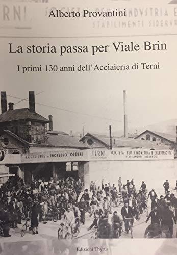 La storia passa per Viale Brin. I primi 130 anni dell'Acciaieria di Terni