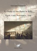 La badia di San Pietro in Valle. Pagani, catari, protestanti e... santi. Ediz. per la scuola