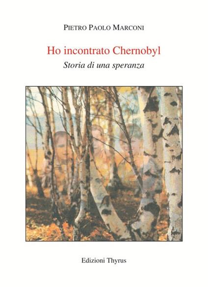 Ho incontrato Chernobyl. Storia di una speranza - Pietro Paolo Marconi - copertina