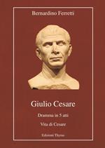 Giulio Cesare. Dramma in 5 atti. Vita di Cesare. Ediz. per la scuola