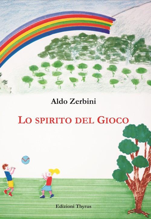 Lo spirito del gioco. Ediz. per la scuola - Aldo Zerbini - copertina