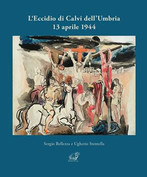 Libro L'eccidio di Calvi dell'Umbria 13 aprile 1944 Sergio Bellezza , Ugherio Stentella