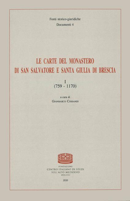 Le carte del monastero di San Salvatore e Santa Giulia di Brescia. Vol. 1: 759-1170. - copertina