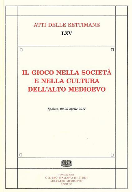Il gioco nella società e nella cultura dell'alto medioevo. Atti delle settimane di studio (Spoleto, 20-26 aprile 2017) - copertina