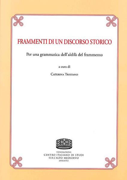 Frammenti di un discorso storico. Per una grammatica dell'aldilà del frammento - copertina