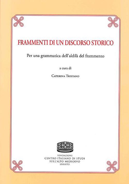 Frammenti di un discorso storico. Per una grammatica dell'aldilà del frammento - copertina