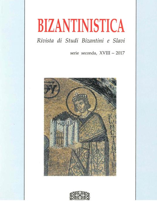 Bizantinistica. Rivista di studi bizantini e slavi. 2ª serie (2017). Vol. 18 - copertina