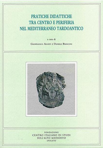 Pratiche didattiche tra centro e periferia nel Mediterraneo tardoantico. Atti del Convegno di studio (Roma, 13-15 maggio 2015) - copertina