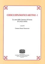 Codice Diplomatico aretino. Le carte della canonica di Arezzo III (1023-1078?). Vol. 1