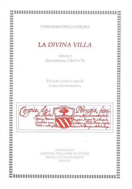 La divina villa. Ediz. critica. Vol. 1: Introduzione, Libri I e II. - Corgnolo della Corgna - copertina