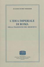 L' idea imperiale di Roma nella tradizione del medioevo
