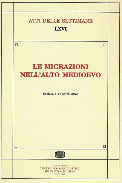 Le migrazioni nell'Alto Medioevo. Atti della Settimana di studi (Spoleto, 5-11 aprile 2018) - copertina