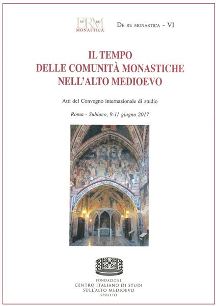 Il tempo delle comunità monastiche nell'Alto Medioevo. Atti del Convegno internazionale di studio (Roma-Subiaco, 9-11 giugno 2017) - copertina