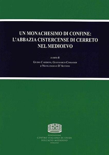Un monachesimo di confine: l'abbazia cistercense di Cerreto nel medioevo. Atti dell'Incontro di studio (Abbadia Cerreto, 27 maggio 2017) - copertina