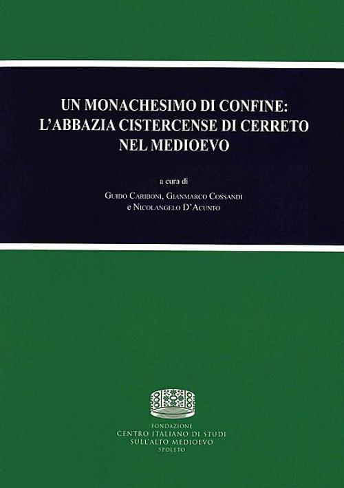 Un monachesimo di confine: l'abbazia cistercense di Cerreto nel medioevo. Atti dell'Incontro di studio (Abbadia Cerreto, 27 maggio 2017) - copertina