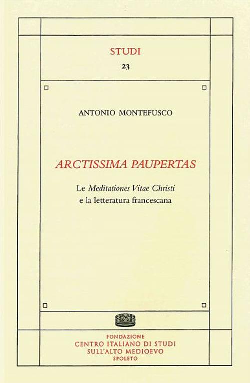 Arctissima paupertas. Le meditationes vitae christi e la letteratura francescana - Antonio Montefusco - copertina