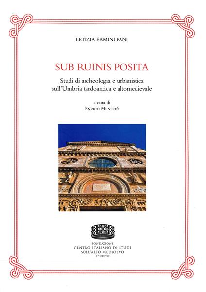 Sub ruinis posita. Studi di archeologia e urbanistica sull'Umbria tardoantica e altomedievale - Letizia Ermini Pani - copertina