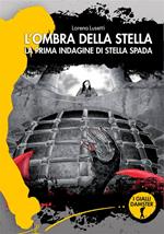 L' ombra della stella. La prima indagine di Stella Spada