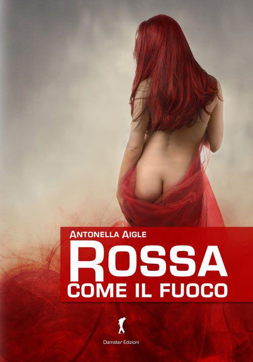 Rossa come il fuoco - Antonella Aigle - copertina