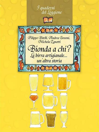Bionda a chi? La birra artigianale... un'altra storia - Filippo Bitelli,Andrea Govoni,Michela Zanotti - ebook
