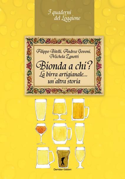 Bionda a chi? La birra artigianale... un'altra storia - Filippo Bitelli,Andrea Govoni,Michela Zanotti - copertina