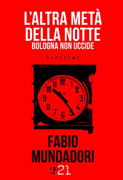 L' altra metà della notte. Bologna non uccide - Fabio Mundadori - copertina