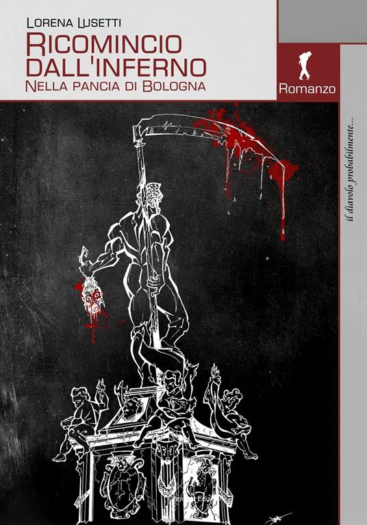 Ricomincio dall'inferno. Nella pancia di Bologna - Lorena Lusetti - copertina