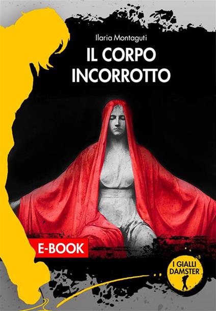 Il corpo incorrotto - Ilaria Montaguti - ebook
