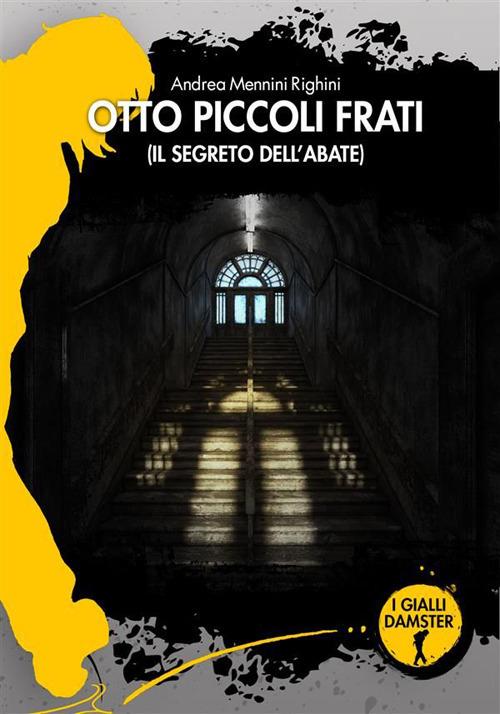 Otto piccoli frati. Il segreto dell'abate - Andrea Mennini Righini - ebook