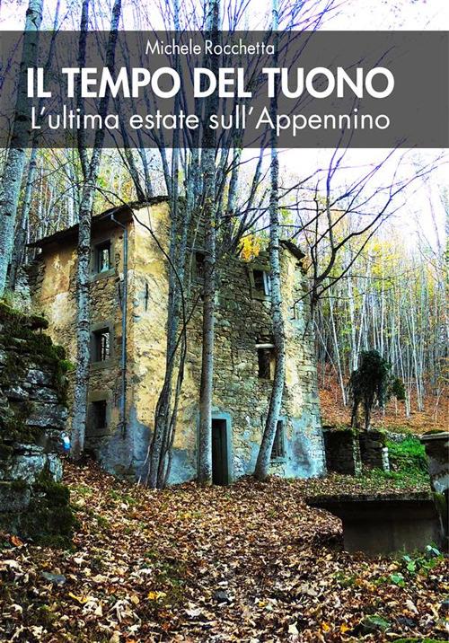 Il tempo del tuono. L'ultima estate sull'Appennino. Nuova ediz. - Michele Rocchetta - copertina