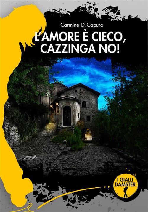 L'amore è cieco! Cazzinga no! - Carmine Caputo - copertina